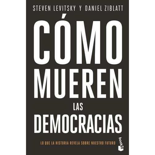 Cómo mueren las democracias, de Levitsky, Steven. Serie Booket Editorial Booket Paidós México, tapa blanda en español, 2022