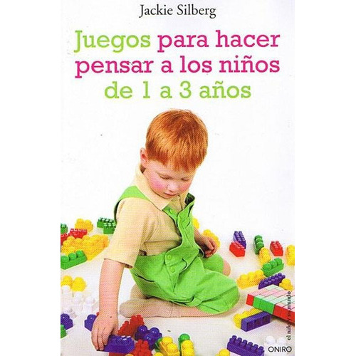 Juegos Para Hacer Pensar A Los Niños De 1 A 3 Años, de Silberg, Jackie. Editorial Oniro en español