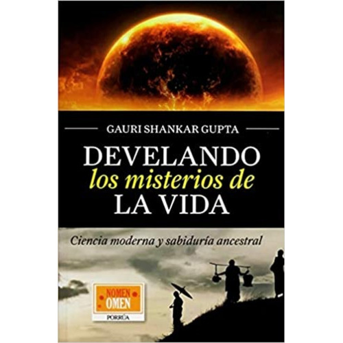 Develando Los Misterios De La Vida, de Shankar Gupta, Gauri. Editorial Porrúa México en español