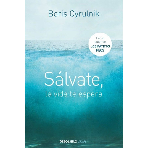 Sálvate, La Vida Te Espera, De Boris Cyrulnik., Vol. 1.0. Editorial Debolsillo, Tapa Blanda En Español, 2023