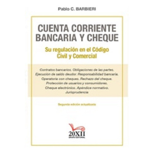 Cuenta Corriente Bancaria Y Cheque: Su Regulación En El Código Civil Y Comercial., De Barbieri Pablo C. Editorial 20xii, Tapa Blanda, Edición 2 En Español, 2022