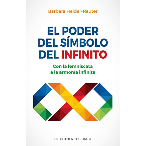 El poder del símbolo del infinito: Con la lemniscata a la armonía infinita, de Heider-Rauter, Barbara. Editorial Ediciones Obelisco, tapa blanda en español, 2022
