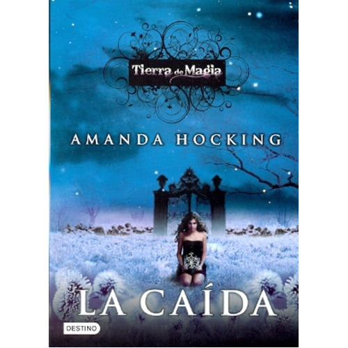 Tierra De  Magia La Caida: Literatura juvenil, de Hocking, Amanda. Serie N/a, vol. Volumen Unico. Editorial Destino, tapa blanda, edición 1 en español, 2012