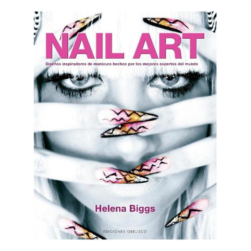Nail Art:  Aplica, De Biggs, Helena. Editorial Ediciones Obelisco, Tapa Blanda En Español