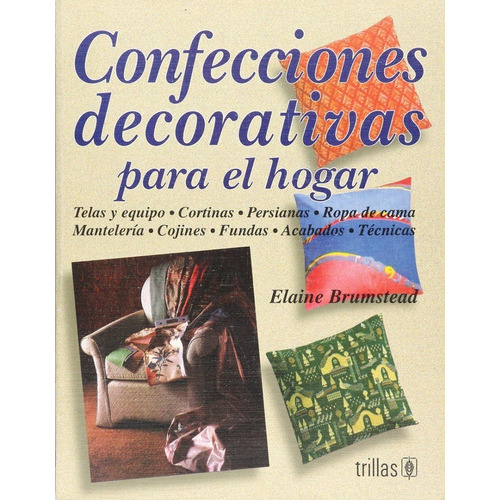 Confecciones Decorativas Para El Hogar Telas Y Equipo, Cortinas, Persianas, De Brumstead, Elaine., Vol. 1. Editorial Trillas, Tapa Blanda En Español, 1997