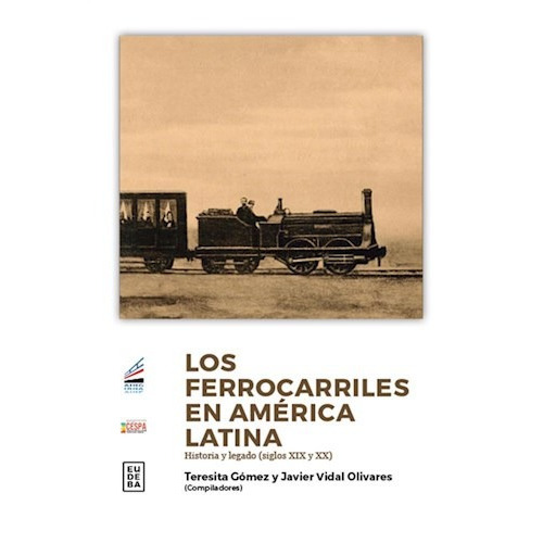 Los Ferrocarriles En America Latina, De Teresita Gomez. Editorial Eudeba, Tapa Dura En Español