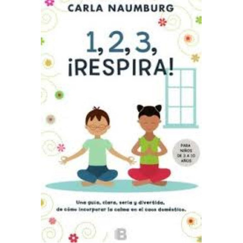 Respira 123, De Carla Naumburg., Vol. 1. Editorial Ediciones B, Tapa Blanda En Español, 2015