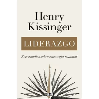 Liderazgo: Seis Estudios Sobre Estrategia Mundial, De Henry Kissinge., Vol. 1. Editorial Debate, Tapa Blanda, Edición 1 En Español, 2023