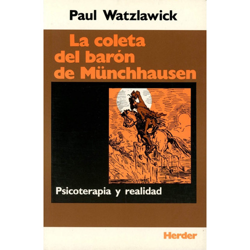 La Coleta Del Baron De Munchhausen: Psicoterapia Y Realidad, De Paul Watzlawick. Editorial Herder Sa, Tapa Blanda, Edición 1 En Español