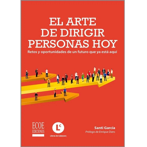 El Arte De Dirigir Personas Hoy, De Santi García. Editorial Ecoe Ediciones, Tapa Blanda, Edición Ecoe Ediciones En Español, 2019