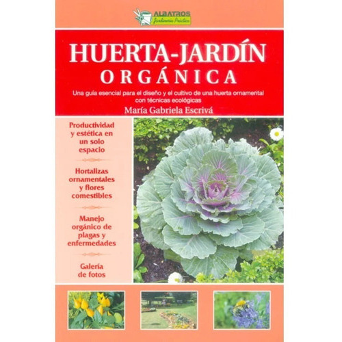 Huerta-jardín Orgánica: Guía Esencial Para El Diseño Y El Cultivo De Una Huerta Ornamental, De Escrivá, María Gabriela. Editorial Albatros, Tapa Blanda En Español