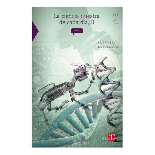 La Ciencia Nuestra De Cada Día, Ii, De Francisco Rebolledo., Vol. N/a. Editorial Fondo De Cultura Económica, Tapa Blanda En Español, 2012