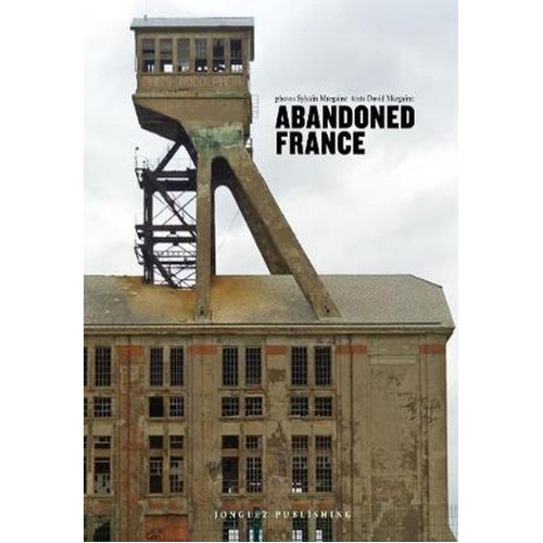 Abandoned France, De Sylvain Margaine. Editorial Jonglez, Tapa Blanda, Edición 1 En Español