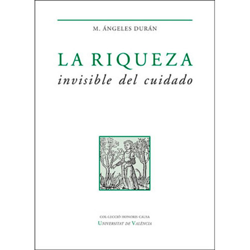 La Riqueza Invisible Del Cuidado, De María Ángeles Durán Heras. Editorial Publicacions De La Universitat De València, Tapa Blanda En Español, 2020