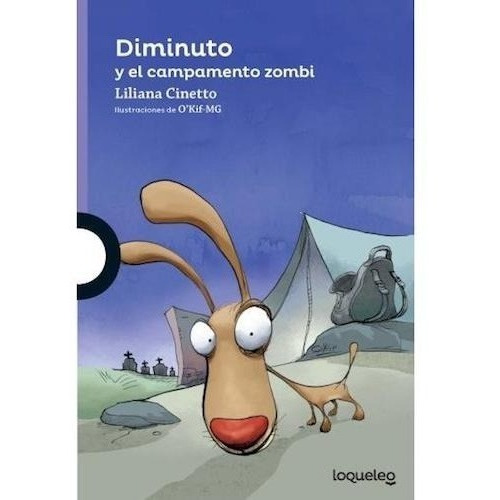 Diminuto Y El Campamento Zombi - Liliana Cinetto - Loqueleo