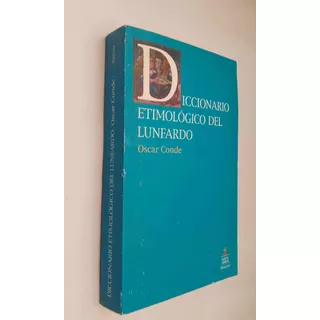 Diccionario Etimológico Del Lunfardo - Oscar Conde