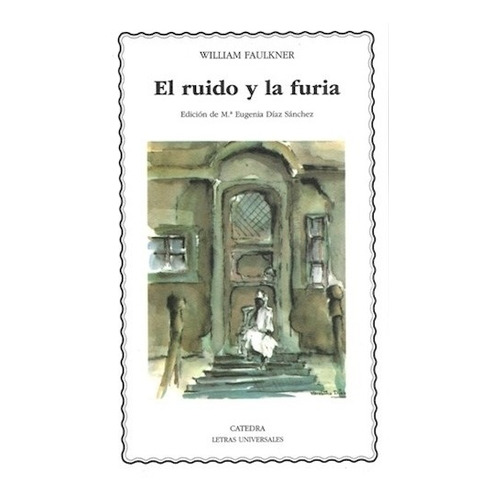 El Ruido Y La Furia - William Faulkner - Catedra - Libro