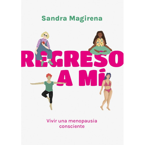 Regreso a Mí: vivir una menopausia consciente, de SANDRA MAGIRENA. Editorial Ateneo, tapa blanda en español, 2021