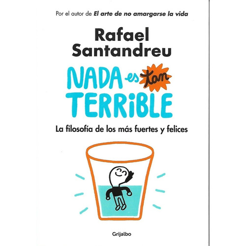 Nada Es Tan Terrible, de Santandreu, Rafael. Editorial Grijalbo en español, 2018