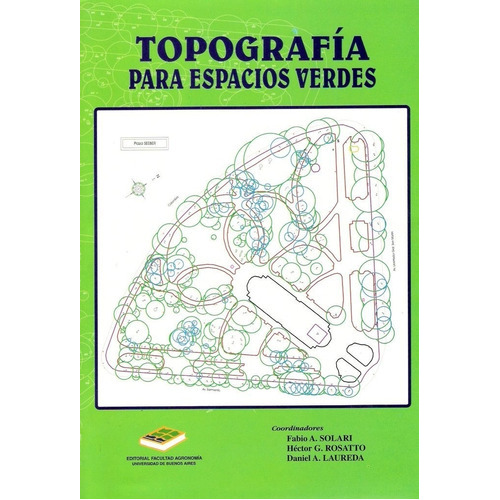 Topografía Para Espacios Verdes: Topografía Para Espacios Verdes, De Solari, Fabio A. / Rosatto, Héctor G. / Laureda, Daniel A.. Editorial Facultad De Agronomía, Tapa Blanda En Español, 2019