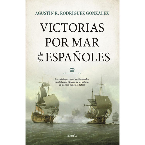 Victorias Por Mar De Los Españoles, De Rodriguez Gonzalez, Agustin R.. Editorial Sekotia, Tapa Blanda, Edición 1 En Castellano, 2021