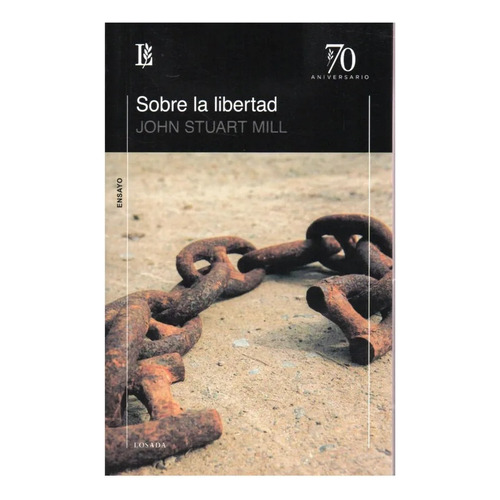 Sobre La Libertad: Ensayo, De Stuart Mill, John. Serie N/a, Vol. Volumen Unico. Editorial Losada, Tapa Blanda, Edición 1 En Español, 2022
