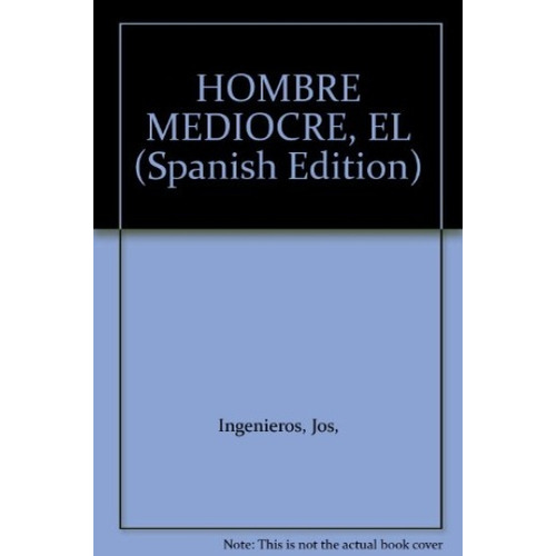 El Hombre Mediocre, De Ingenieros, Jose. Serie N/a, Vol. Volumen Unico. Editorial Capital Intelectual, Tapa Blanda, Edición 1 En Español, 2011