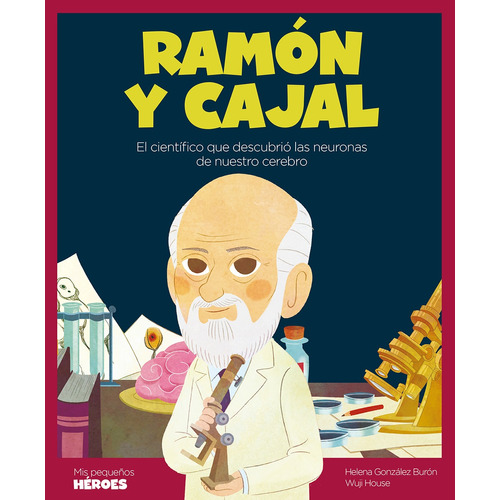 Ramon Y Cajal - Mis Pequeños Heroes - Helena Gonzalez Buron