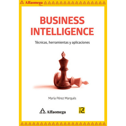 Business Intelligence - Técnicas Herramientas Y Aplicaciones, De Pérez Marqués, María. Editorial Alfaomega Grupo Editor, Tapa Blanda, Edición 1 En Español, 2015