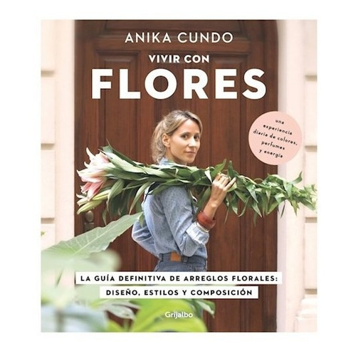 Vivir con flores, de Cundo, Anika. Editorial Grijalbo, tapa blanda en español, 2019
