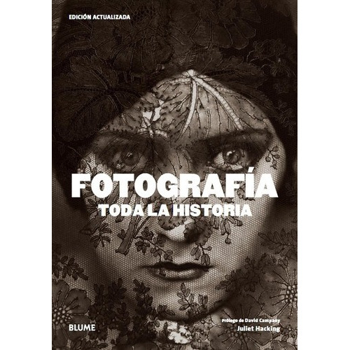 Fotografía. Toda La Historia - Edición Actualizada 2021