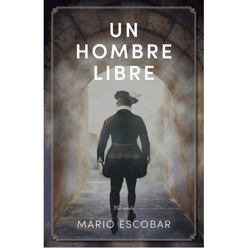 Un Hombre Libre, De Mario Escobar., Vol. 1. Editorial B&h Español, Tapa Blanda En Español, 2023