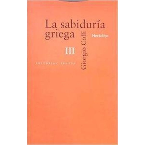 Sabiduria Griega Iii, La, de Giorgio Colli. Editorial Trotta, edición 1 en español