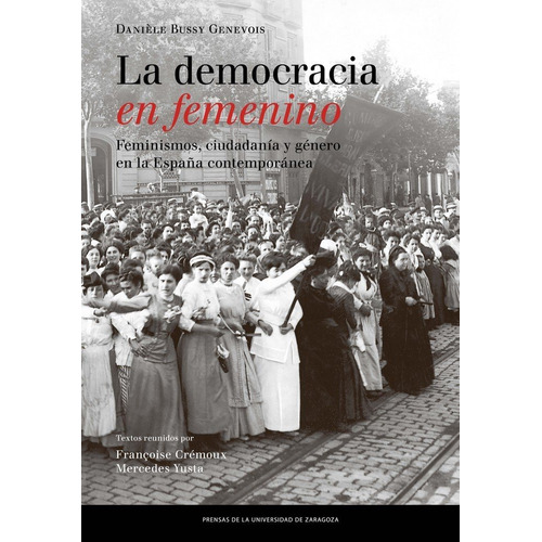 La Democracia En Femenino, De Bussy Genevois, Danièle. Editorial Prensas De La Universidad De Zaragoza, Tapa Blanda En Español