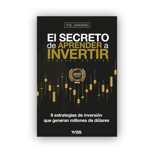 El Secreto De Aprender A Invertir: 8 Estrategias De Inversión Que Generan Millones De Dólares, De Yoel Sardiñas., Vol. 1.0. Editorial Was Editorial, Tapa Blanda En Español, 2022