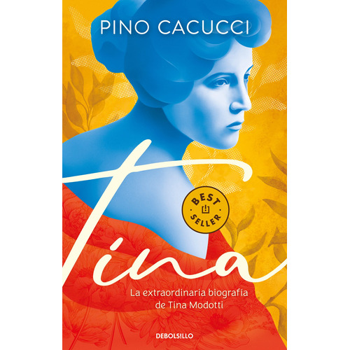 Tina: La extraordinaria biografía de Tina Modotti, de Cacucci, Pino. Serie Bestseller Editorial Debolsillo, tapa blanda en español, 2022