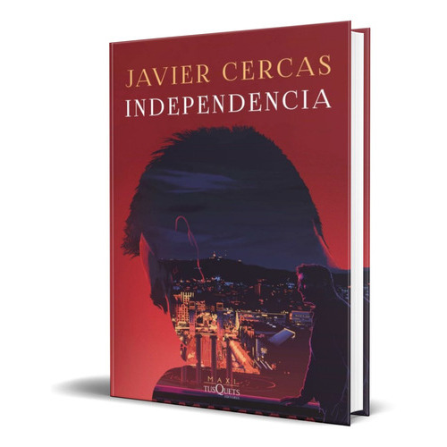 Independencia, De Javier Cercas. Editorial Tusquets Editores, Tapa Blanda En Español, 2022