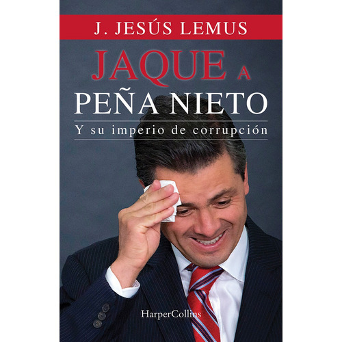 Jaque a Peña: Y su imperio de corrupción, de Lemus, J. Jesus. Editorial Harper Collins Mexico, tapa blanda en español, 2021