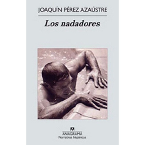 Nadadores, Los - Joaquin Perez Azaustre, De Joaquin Perez Azaustre. Editorial Anagrama En Español
