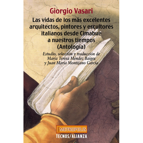 Las vidas de los más excelentes arquitectos, pintores y escultores italianos desde Cimabue a nuestros tiempos (Antología), de Vasari, Giorgio. Serie Filosofía - Neometrópolis Editorial Tecnos, tapa blanda en español, 2004