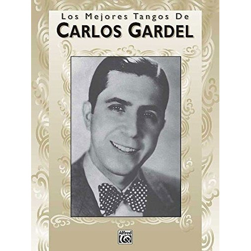 Los Mejores Tangos De Carlos Gardel, De Carlos Gardel. Editorial Warner Bros Publications Inc U S, Tapa Blanda En Español