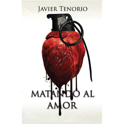 Matando Al Amor, De Javier Tenorio. Editorial Luna Nueva Ediciones, Tapa Blanda, Edición 2 En Español, 2021