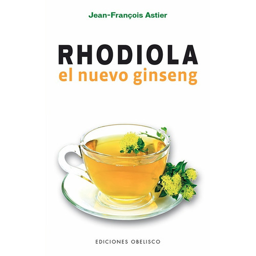 Rhodiola El Nuevo Ginseng - Jean-françois Astier