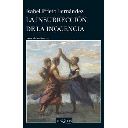 Insurrección De La Inocencia, La, De Isabel Prieto Fernández. Editorial Tusquets, Tapa Blanda, Edición 1 En Español, 2023