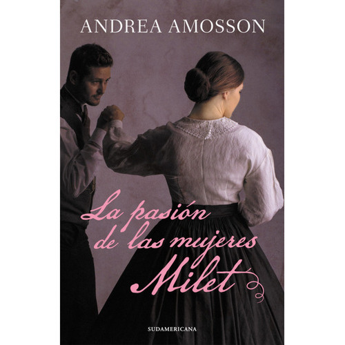 La Pasion De Las Mujeres Milet, De Amosson; Andrea. Editorial Sudamericana, Tapa Blanda En Español, 2023