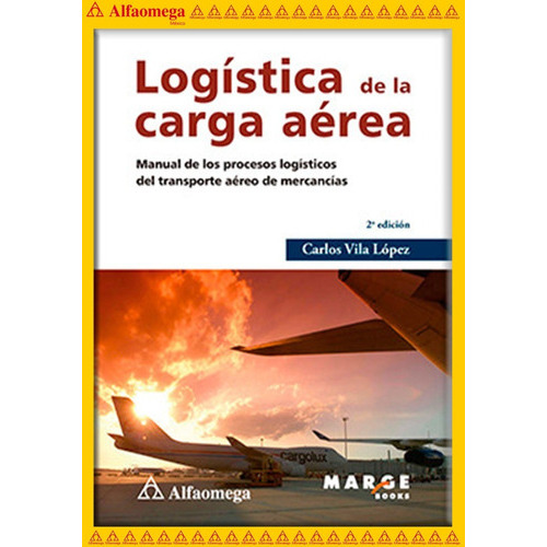 Libro Ao Logística De La Carga Aérea 2ª Edición, De Vila López, Carlos. Editorial Alfaomega Grupo Editor, Tapa Blanda, Edición 2 En Español, 2017