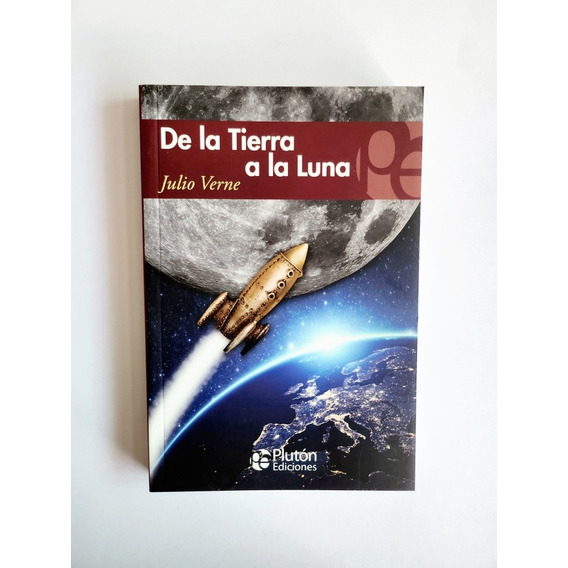 Libro De La Tierra A La Luna. - Julio Verne Plutón Ediciones