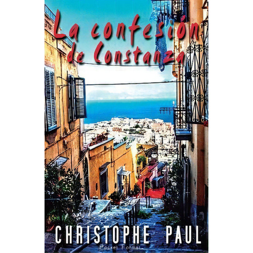 La Confesi N De Constanza - Pocket Format, De Christophe Paul. Editorial Createspace Independent Publishing Platform, Tapa Blanda En Español