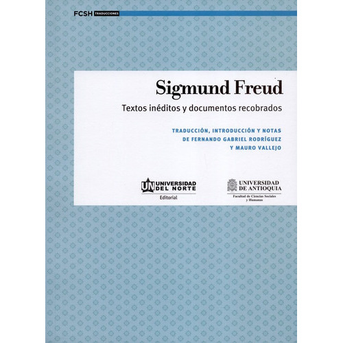 Sigmund Freud Textos Ineditos Y Documentos Recobrados, De Rodríguez, Fernando Gabriel. Editorial Universidad De Antioquia, Tapa Dura En Español, 2017