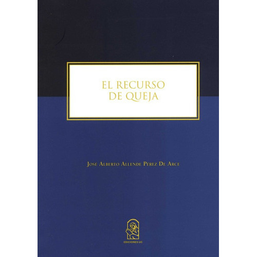 Recurso De Queja, El, De Allende Pérez De Arce, José Alberto. Editorial Pontificia Universidad Católica De Chile, Tapa Blanda, Edición 1 En Español, 2019